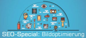 SEO-Special: Bildoptimierung von Websites & Onlineshops