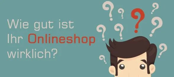 Wie gut ist Ihr Onlineshop wirklich?