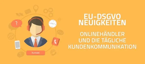 DSGVO: Onlinehändler und die Kundenkommunikation
