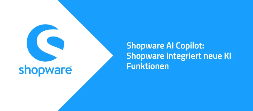 Shopware AI Copilot: Shopware integriert neue KI Funktionen